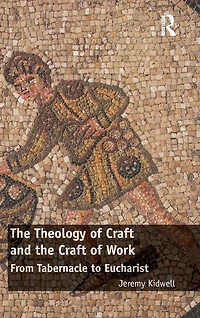 the Theology of Craft and Work: From Tabernacle to Eucharist