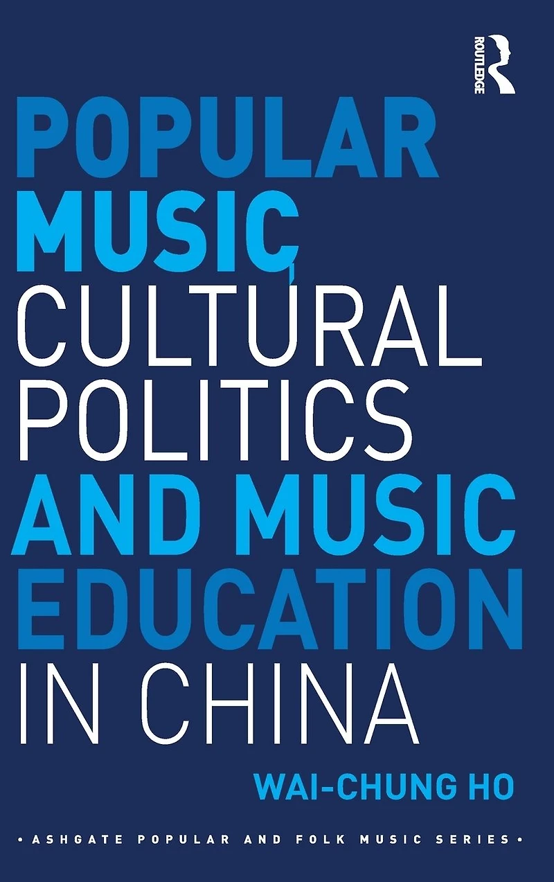 Popular Music, Cultural Politics and Music Education China