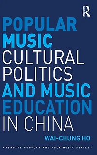 Popular Music, Cultural Politics and Music Education China