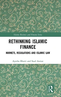 Rethinking Islamic Finance: Markets, Regulations and Law