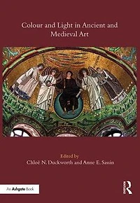 Colour and Light Ancient Medieval Art