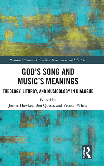 God's Song and Music's Meanings: Theology, Liturgy, and Musicology in Dialogue
