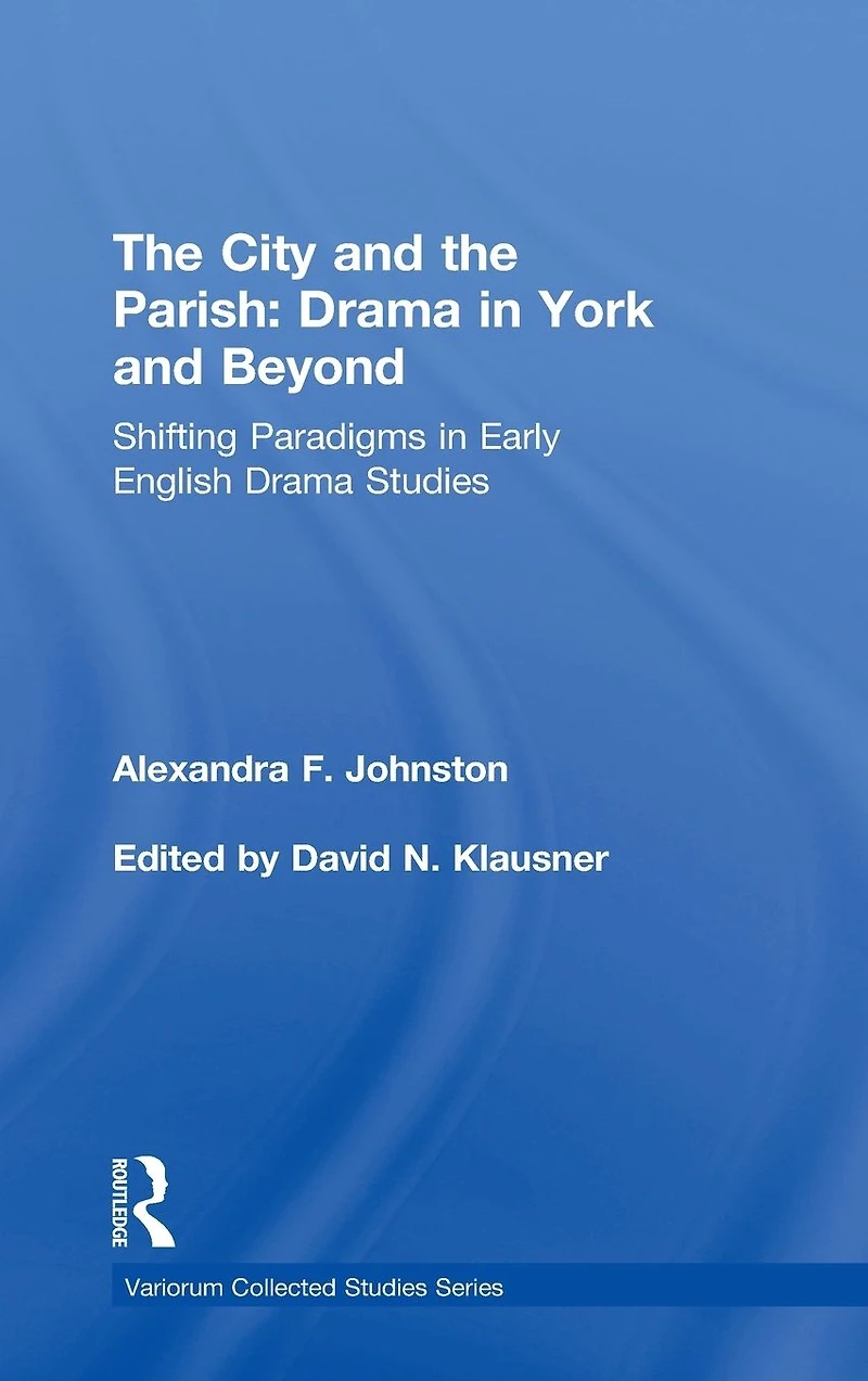 the City and Parish: Drama York Beyond: Shifting Paradigms Early English Studies