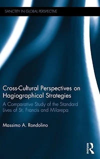 Cross-Cultural Perspectives on Hagiographical Strategies: A Comparative Study of the Standard Lives St. Francis and Milarepa