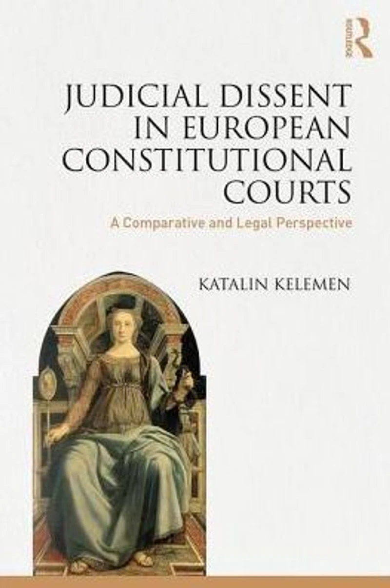 Judicial Dissent European Constitutional Courts: A Comparative and Legal Perspective