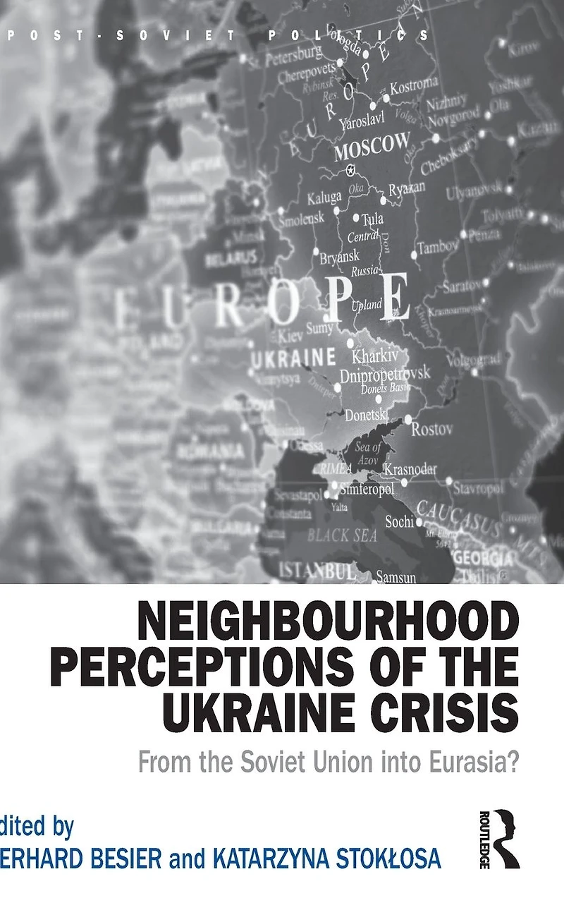 Neighbourhood Perceptions of the Ukraine Crisis: From Soviet Union into Eurasia?