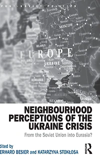 Neighbourhood Perceptions of the Ukraine Crisis: From Soviet Union into Eurasia?
