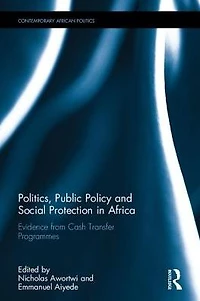 Politics, Public Policy and Social Protection Africa: Evidence from Cash Transfer Programmes