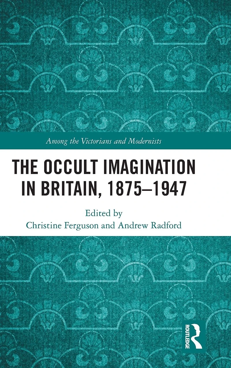 The Occult Imagination Britain, 1875-1947