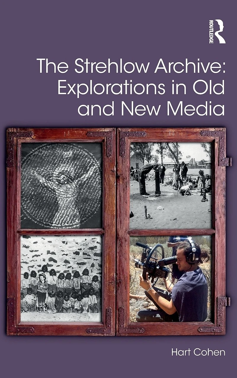 The Strehlow Archive: Explorations Old and New Media