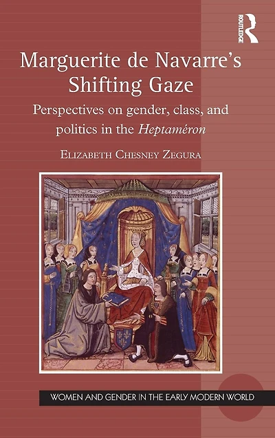 Marguerite de Navarre's Shifting Gaze: Perspectives on gender, class, and politics the Heptaméron