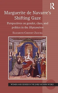 Marguerite de Navarre's Shifting Gaze: Perspectives on gender, class, and politics the Heptaméron