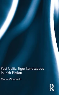 Post Celtic Tiger Landscapes Irish Fiction