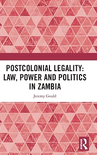 Postcolonial Legality: Law, Power and Politics Zambia