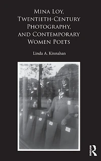 Mina Loy, Twentieth-Century Photography, and Contemporary Women Poets