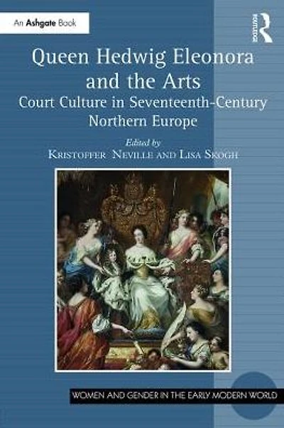 Queen Hedwig Eleonora and the Arts: Court Culture Seventeenth-Century Northern Europe
