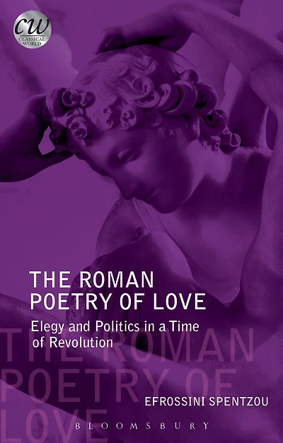 The Roman Poetry of Love: Elegy and Politics in a Time of Revolution