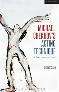 Michael Chekhov's Acting Technique: A Practitioner's Guide