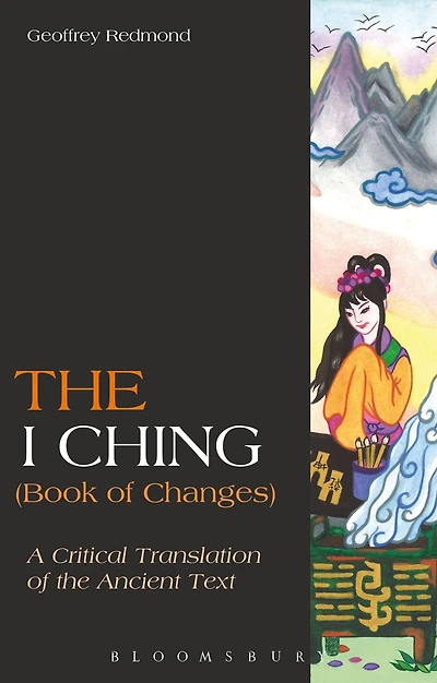 the I Ching (Book of Changes): A Critical Translation Ancient Text