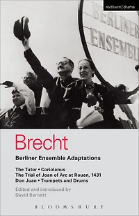 Berliner Ensemble Adaptations: The Tutor; Coriolanus; Trial of Joan Arc at Rouen, 1431; Don Juan; Trumpets and Drums