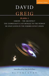 Greig Plays:1: Europe; The Architect; Cosmonaut's Last Message...