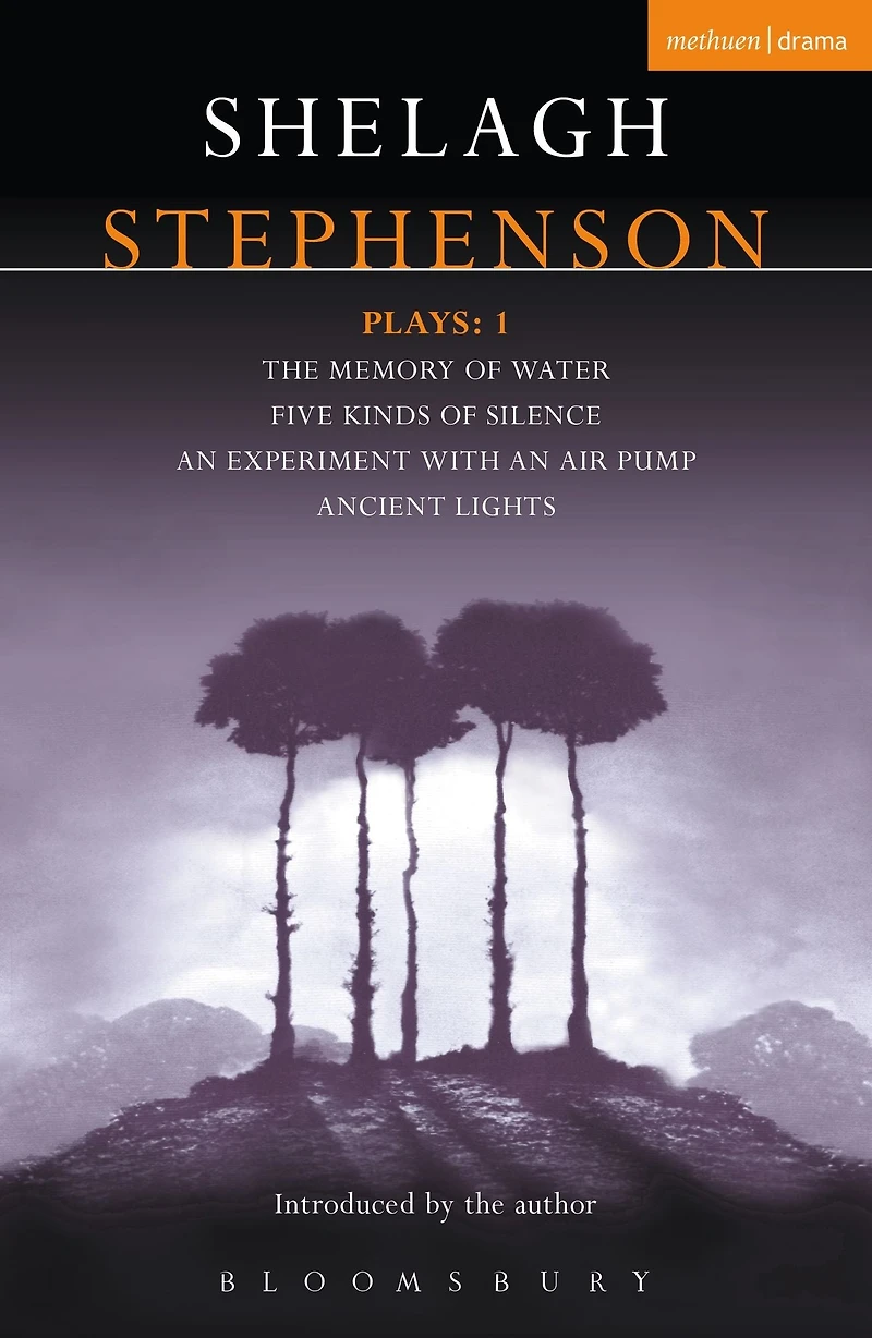 Stephenson Plays: 1: A Memory of Water; Five Kinds Silence; an Experiment with Air Pump; Ancient Lights