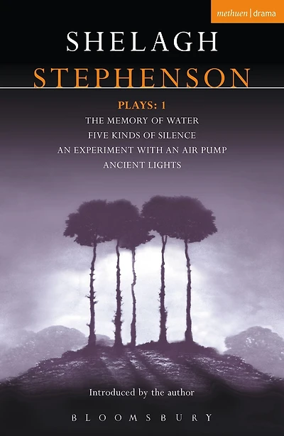 Stephenson Plays: 1: A Memory of Water; Five Kinds Silence; an Experiment with Air Pump; Ancient Lights