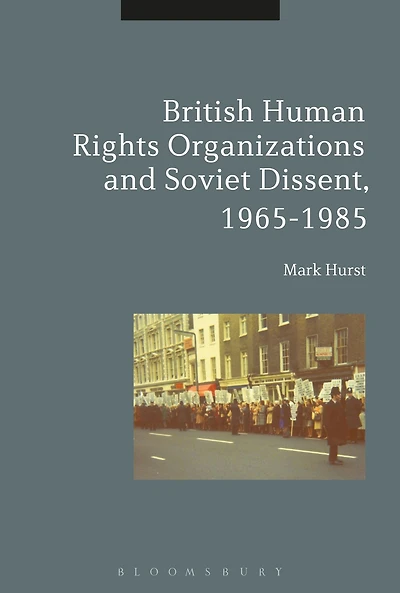 British Human Rights Organizations and Soviet Dissent, 1965-1985