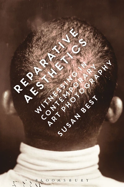 Reparative Aesthetics: Witnessing Contemporary Art Photography
