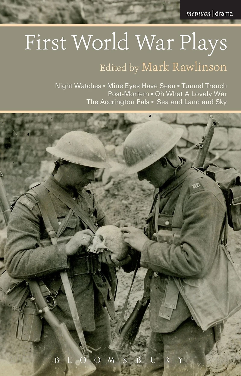 First World War Plays: Night Watches, Mine Eyes Have Seen, Tunnel Trench, Post Mortem, Oh What A Lovely War, The Accrington Pals, Sea and Land Sky