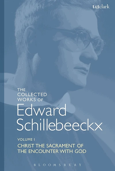 The Collected Works of Edward Schillebeeckx Volume 1: Christ the Sacrament of the Encounter with God