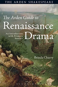 The Arden Guide to Renaissance Drama: An Introduction with Primary Sources