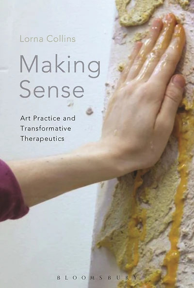 Making Sense: Art Practice and Transformative Therapeutics