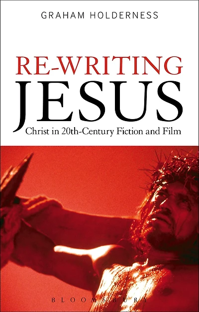 Re-Writing Jesus: Christ 20th-Century Fiction and Film