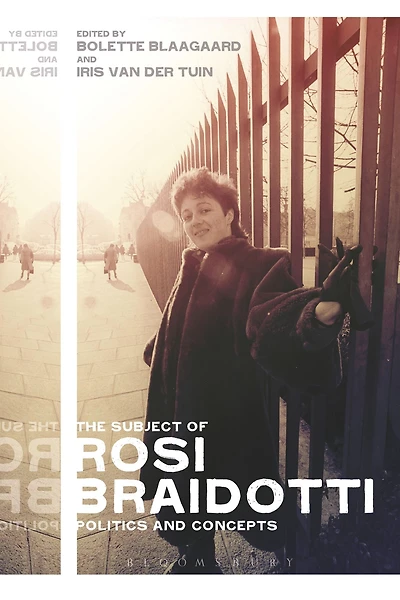 The Subject of Rosi Braidotti: Politics and Concepts