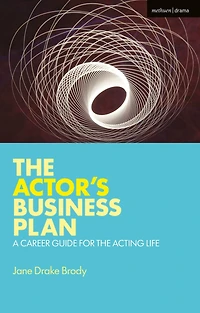 the Actor's Business Plan: A Career Guide for Acting Life