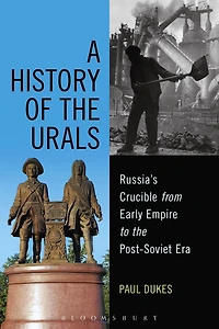 A History of the Urals: Russia's Crucible from Early Empire to Post-Soviet Era