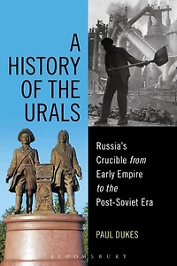 A History of the Urals: Russia's Crucible from Early Empire to Post-Soviet Era