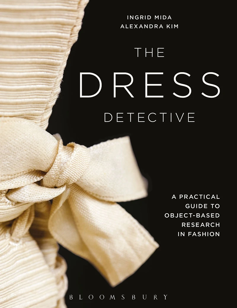The Dress Detective: A Practical Guide to Object-Based Research Fashion