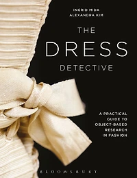 The Dress Detective: A Practical Guide to Object-Based Research Fashion