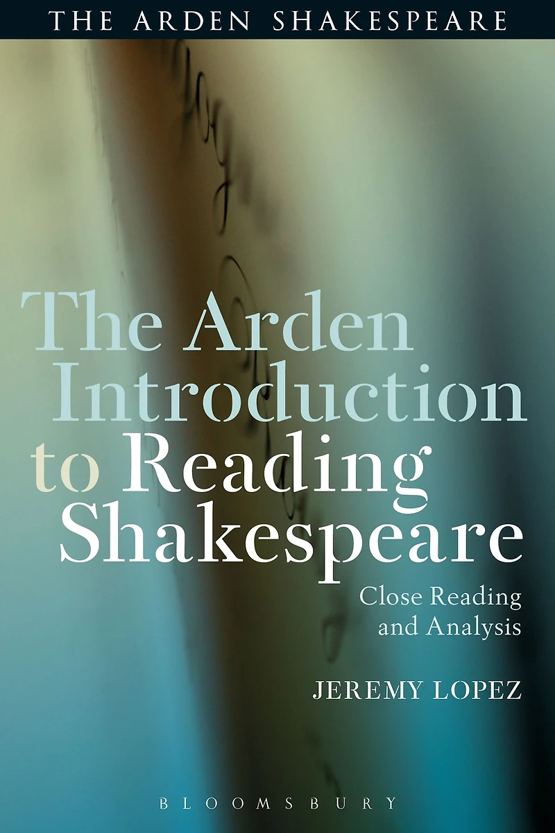 The Arden Introduction to Reading Shakespeare: Close and Analysis