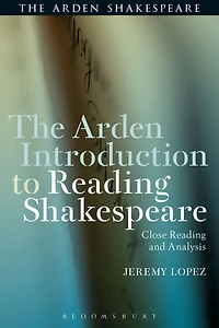 The Arden Introduction to Reading Shakespeare: Close and Analysis