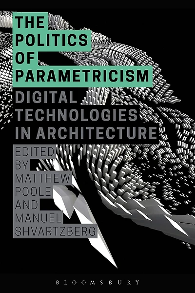 The Politics of Parametricism: Digital Technologies in Architecture