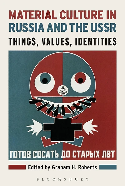 Material Culture Russia and the USSR: Things, Values, Identities