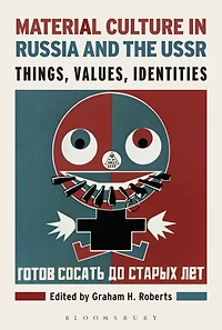 Material Culture Russia and the USSR: Things, Values, Identities