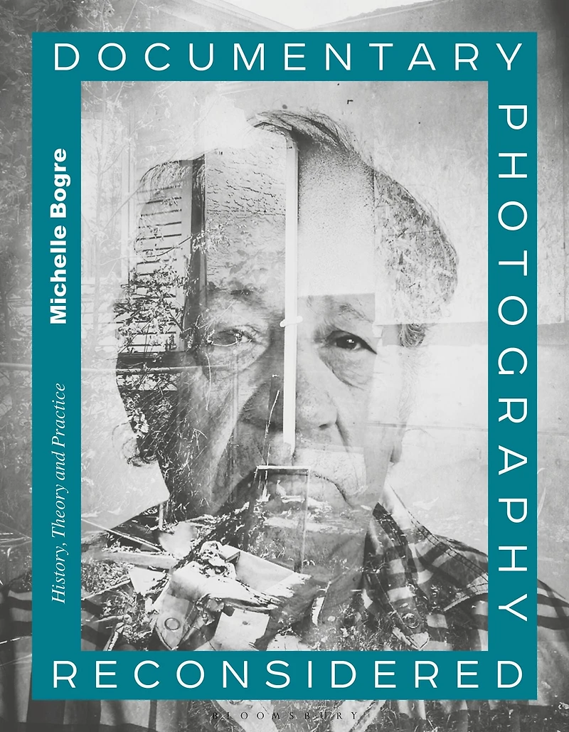 Documentary Photography Reconsidered: History, Theory and Practice