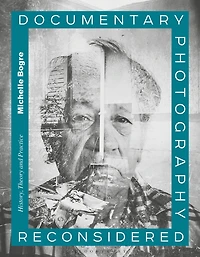 Documentary Photography Reconsidered: History, Theory and Practice