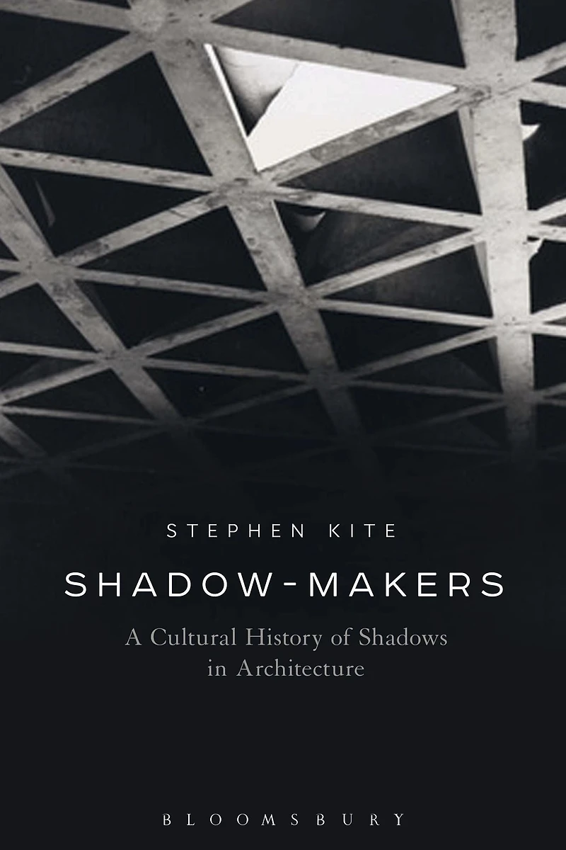 Shadow-Makers: A Cultural History of Shadows Architecture