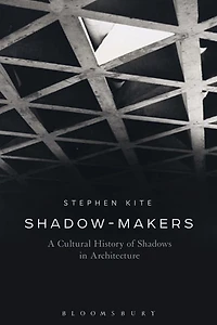 Shadow-Makers: A Cultural History of Shadows Architecture