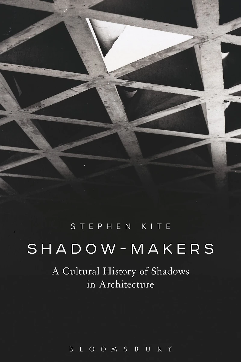 Shadow-Makers: A Cultural History of Shadows Architecture
